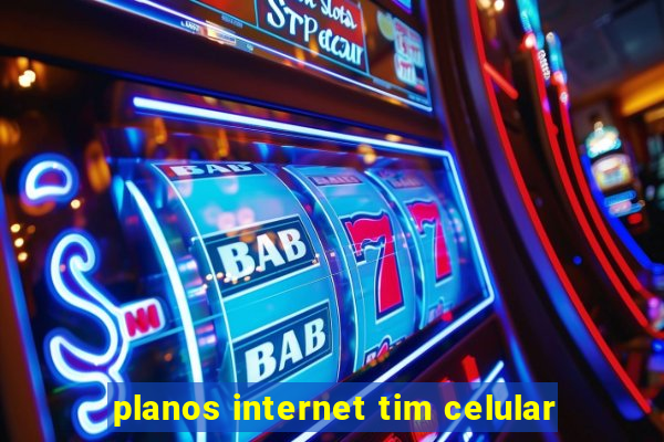 planos internet tim celular